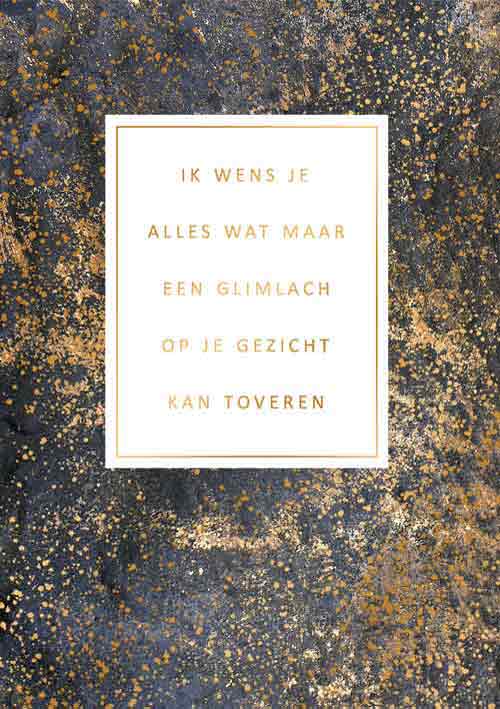 Ik wens je alles wat maar een glimlach op je gezicht kan toveren