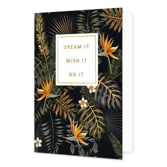 Dream it wish it do it - Formaat: Normaal - Vorm: Staand - Succes kaart - Op deze wenskaart zijn donkergroene bladeren met gouden details en goud/oranje kleurige bloemen te zien. In het midden zit een wit blok met de gouden tekst: "Dream it wish it do it". - Snelwenskaart