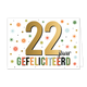 22 jaar gefeliciteerd - Formaat: Standaard - Vorm: Liggend - Felicitatiekaart - Op deze wenskaart staat de tekst: "22 jaar gefeliciteerd". - Snelwenskaart