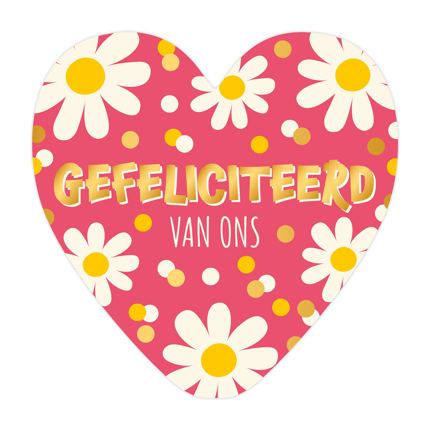 Gefeliciteerd van ons - Formaat: Groot - Vorm: Hart - Felicitatiekaart - Op deze harten wenskaart is een roze achtergrond te zien met een decoratief patroon van witte bloemen met gele harten en verspreide gele en witte stippen. Centraal staat de tekst "GEFELICITEERD" in een groot, goudkleurig lettertype, met daaronder in een kleiner, wit lettertype "VAN ONS". Het ontwerp heeft een feestelijke en vrolijke uitstraling door de combinatie van de bloemenelementen en de opvallende belettering. - Snelwenskaart