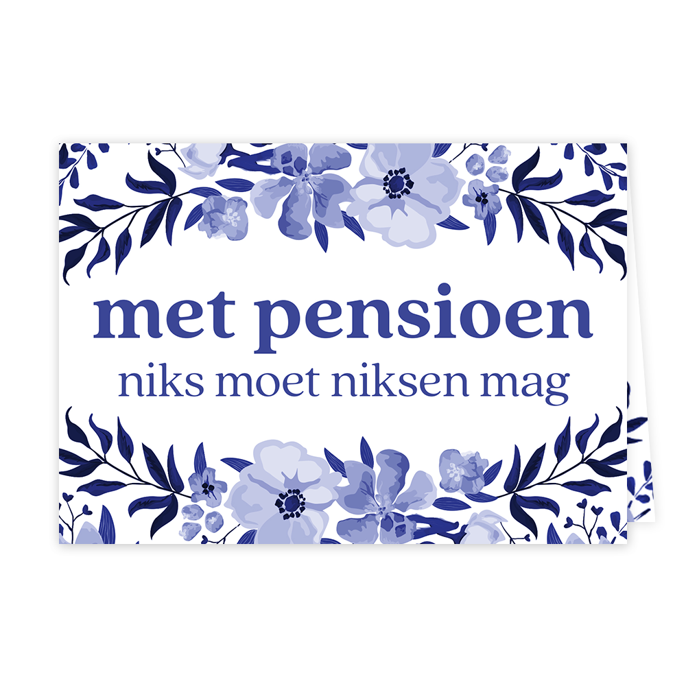 Op deze wenskaart staan bloemachtige nederlandse versieringen met in het midden de tekst: "Met pension niks moet niksen mag". 