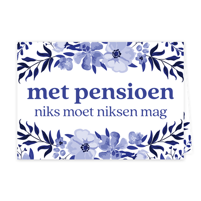 Op deze wenskaart staan bloemachtige nederlandse versieringen met in het midden de tekst: "Met pension niks moet niksen mag". 