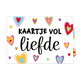  Op deze wenskaart staat centraal de tekst "KAARTJE VOL liefde" in een combinatie van dikgedrukte en cursieve zwarte letters. De witte achtergrond is versierd met talrijke kleurrijke, gestileerde hartjes in verschillende formaten en patronen. De hartjes zijn uitgevoerd in uiteenlopende kleuren zoals rood, geel, roze, paars, groen en blauw. Het geheel oogt als een vrolijke en speelse illustratie. 