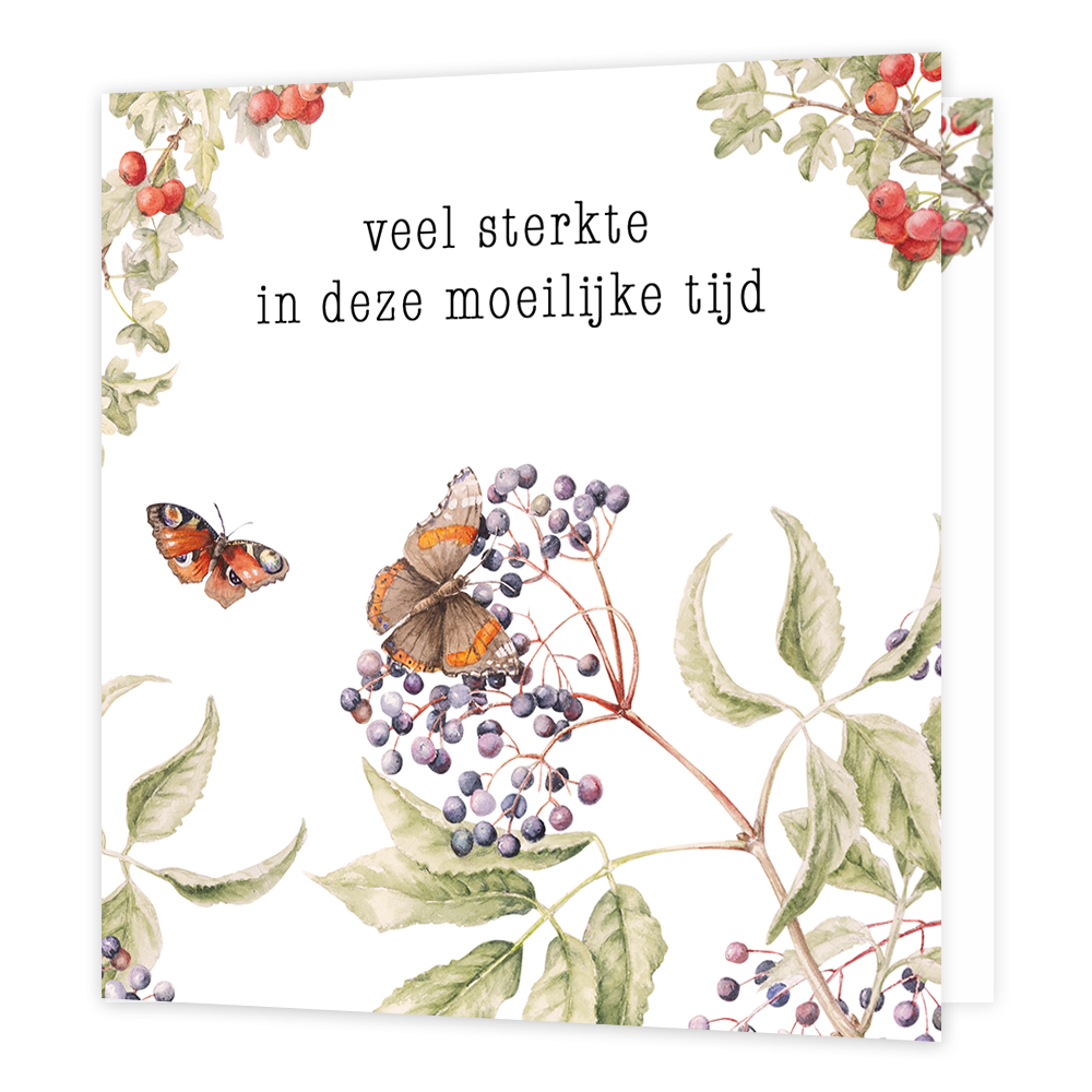 Op deze wenskaart zie je natuurgetekende bladeren, bessen en twee vlinders. In het midden staat de tekst 'veel sterkte in deze moeilijke tijd'.