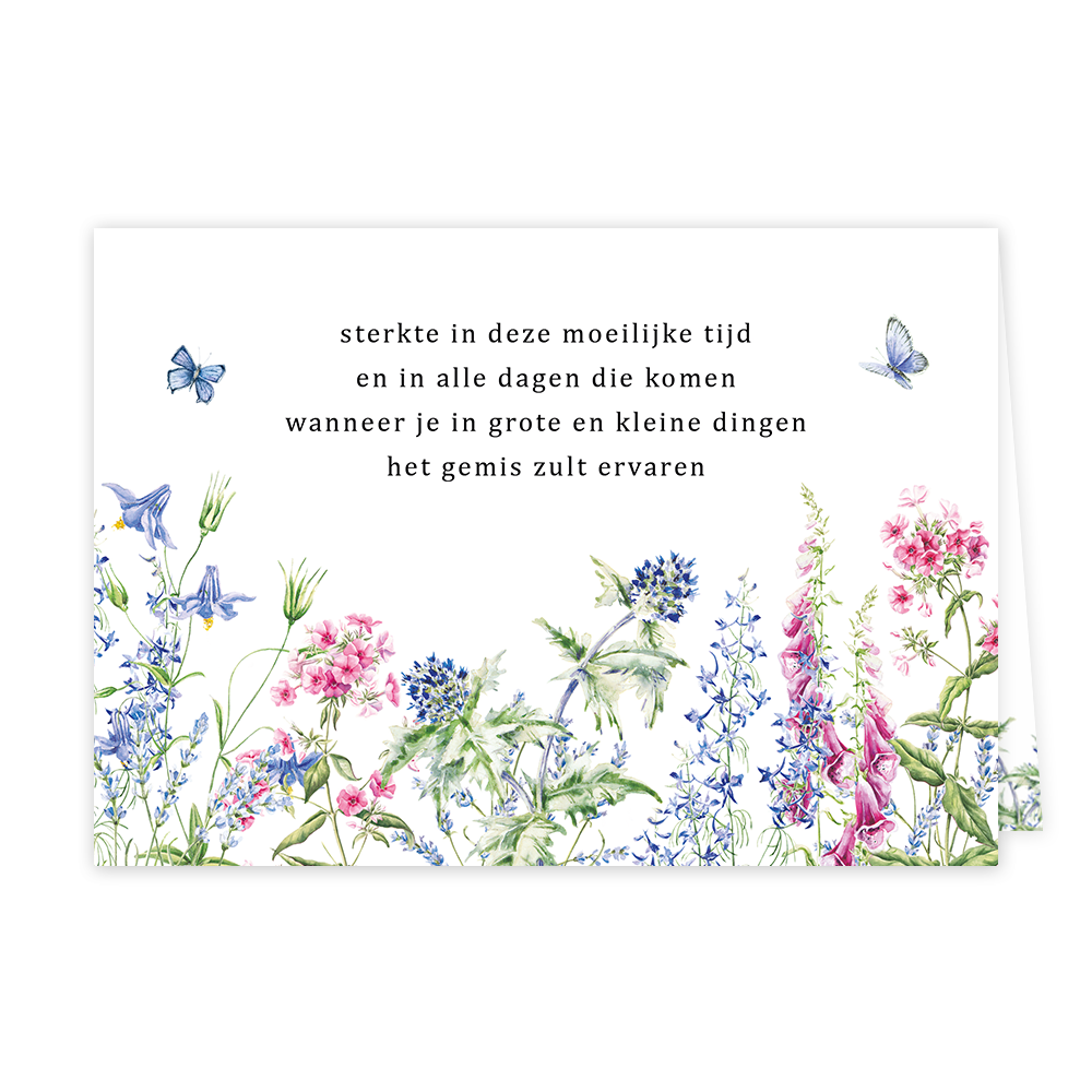 Op deze wenskaart staan natuurgetekende bloemen en vlinders. In het midden staat de tekst 'Sterkte in deze moeilijke tijd en is alle dagen die komen wanneer je in grote en kleine dingen het gemis zult ervaren'.
