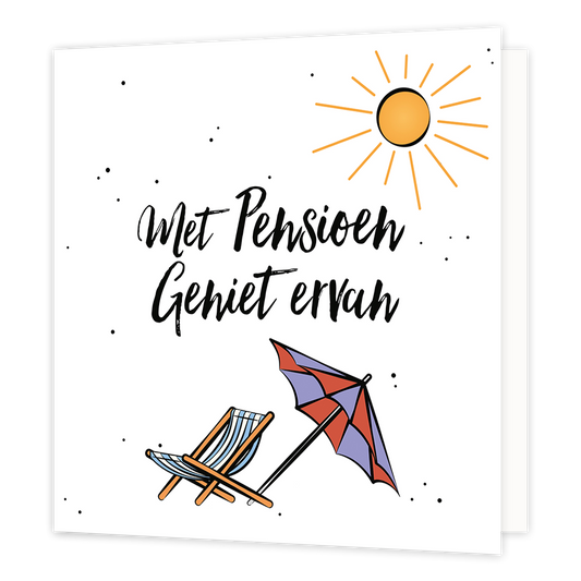 Met pensioen geniet ervan - Formaat: Normaal - Vorm: Vierkant - Pensioenkaart - Op deze wenskaart staat de tekst: "Met pensioen geniet ervan" met een zon en strandbedje met parasol. - Snelwenskaart