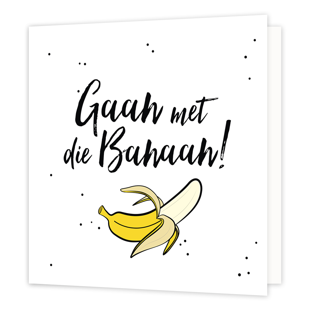 Gaan met die banaan! - Formaat: Normaal - Vorm: Vierkant - Succes kaart - Op deze wenskaart staat de tekst: "Gaan met die banaan!". - Snelwenskaart
