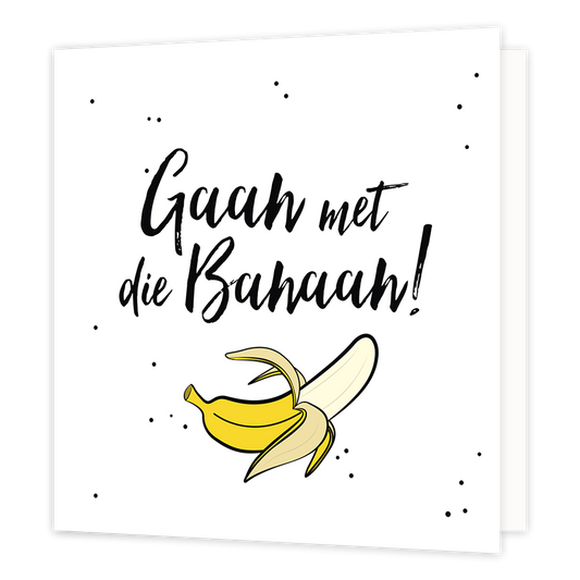 Gaan met die banaan! - Formaat: Normaal - Vorm: Vierkant - Succes kaart - Op deze wenskaart staat de tekst: "Gaan met die banaan!". - Snelwenskaart