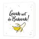 Gaan met die banaan! - Formaat: Standaard - Vorm: Vierkant - Succes kaart - Op deze wenskaart staat de tekst: "Gaan met die banaan!". - Snelwenskaart