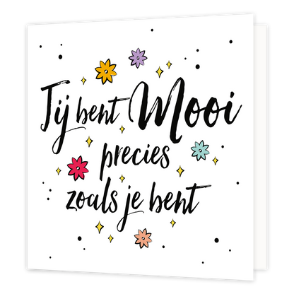 Jij bent mooi - Formaat: Standaard - Vorm: Vierkant - Complimentenkaart - Op deze wenskaart staat de tekst: "Jij bent mooi precies zoals je bent" omringt door bloemen en sterren. - Snelwenskaart