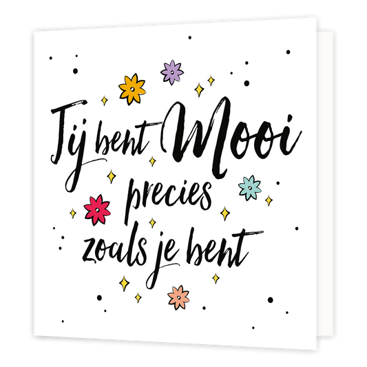 Jij bent mooi - Formaat: Normaal - Vorm: Vierkant - Complimentenkaart - Op deze wenskaart staat de tekst: "Jij bent mooi precies zoals je bent" omringt door bloemen en sterren. - Snelwenskaart
