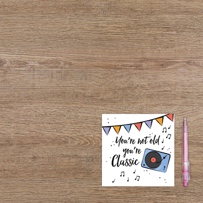 You're not old you're classic