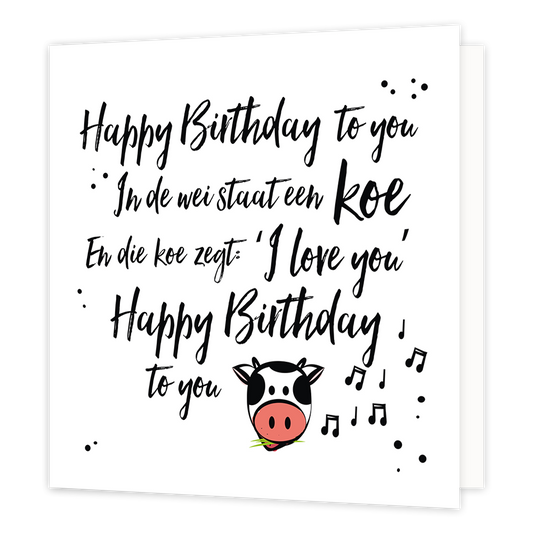 Happy birthday to you - Formaat: Normaal - Vorm: Vierkant - Verjaardagskaart - Op deze wenskaart staat de tekst: "Happy birthday to you. In de wei staat een koe en die koe zegt: I love you. Happy birthday to you". - Snelwenskaart