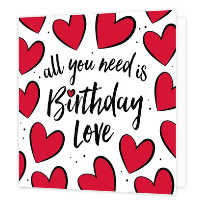 All you need is Birthday love - Formaat: Standaard - Vorm: Vierkant - Verjaardagskaart - Op deze wenskaart staat de tekst: "All you need is Birthday love" omringt met rode hartjes, op een witte achtergrond. - Snelwenskaart