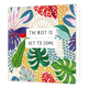 The best is yet to come - Formaat: Standaard - Vorm: Vierkant - Succes kaart - Op deze wenskaart staan bladeren in de kleuren groen, geel, blauw, wit, paars, rood en roze, met in het midden de tekst: "The best is yet to come". - Snelwenskaart