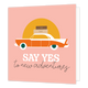 Say yes to new adventures - Formaat: Standaard - Vorm: Vierkant - Succes kaart - Op deze wenskaart staat een auto met koffers op het dak en daaronder de tekst: "Say yes to new adventures". - Snelwenskaart