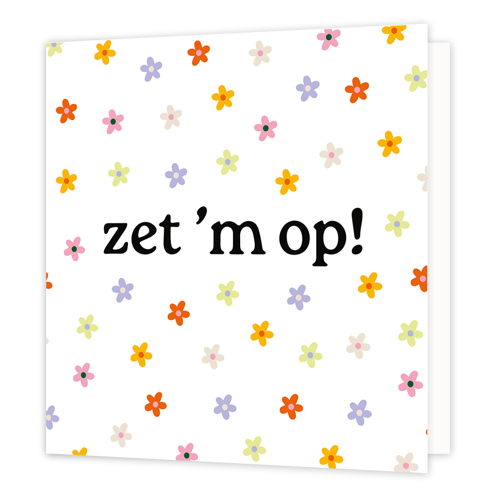 Zet 'm op! - Formaat: Normaal - Vorm: Vierkant - Complimentenkaart - Op deze wenskaart staan bloemen in de kleuren rood, roze, paars, grijs, groen en geel, met in het midden de tekst: "Zet 'm op!". - Snelwenskaart
