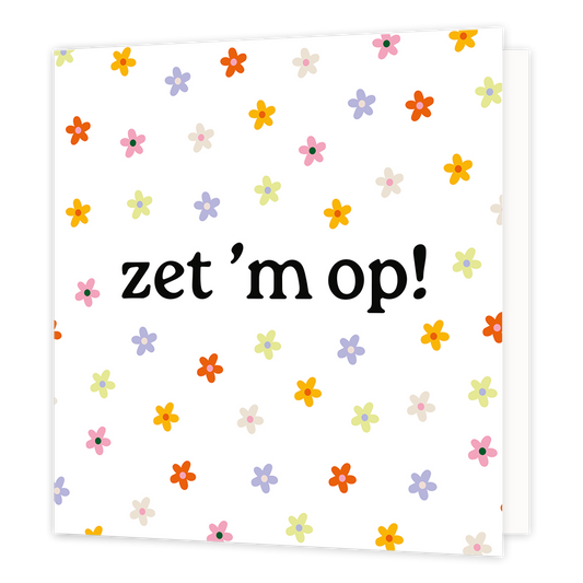 Zet 'm op! - Formaat: Normaal - Vorm: Vierkant - Complimentenkaart - Op deze wenskaart staan bloemen in de kleuren rood, roze, paars, grijs, groen en geel, met in het midden de tekst: "Zet 'm op!". - Snelwenskaart