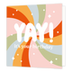 Yay! It's your birthday - Formaat: Standaard - Vorm: Vierkant - Verjaardagskaart - Op deze wenskaart staan lijnen in de kleuren oranje, rood, mintgroen, groen en roze. In het midden staat de tekst: "Yay! It's your birthday". - Snelwenskaart