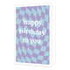 Happy birthday to you - Formaat: Standaard - Vorm: Staand - Verjaardagskaart - Op deze wenskaart staat een ontwerp met paarse en blauwe blokjes. In het midden staat de tekst: "Happy birthday to you". - Snelwenskaart