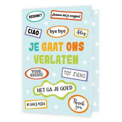 XL kaart - Je gaat ons verlaten - Formaat: Groot - Vorm: Staand - Afscheidskaart - Op deze wenskaart staat de tekst: "Je gaat ons verlaten" bijgevallen door de teksten: "Bedankt", "Chiao", "Bye bye" en nog meer. - Snelwenskaart