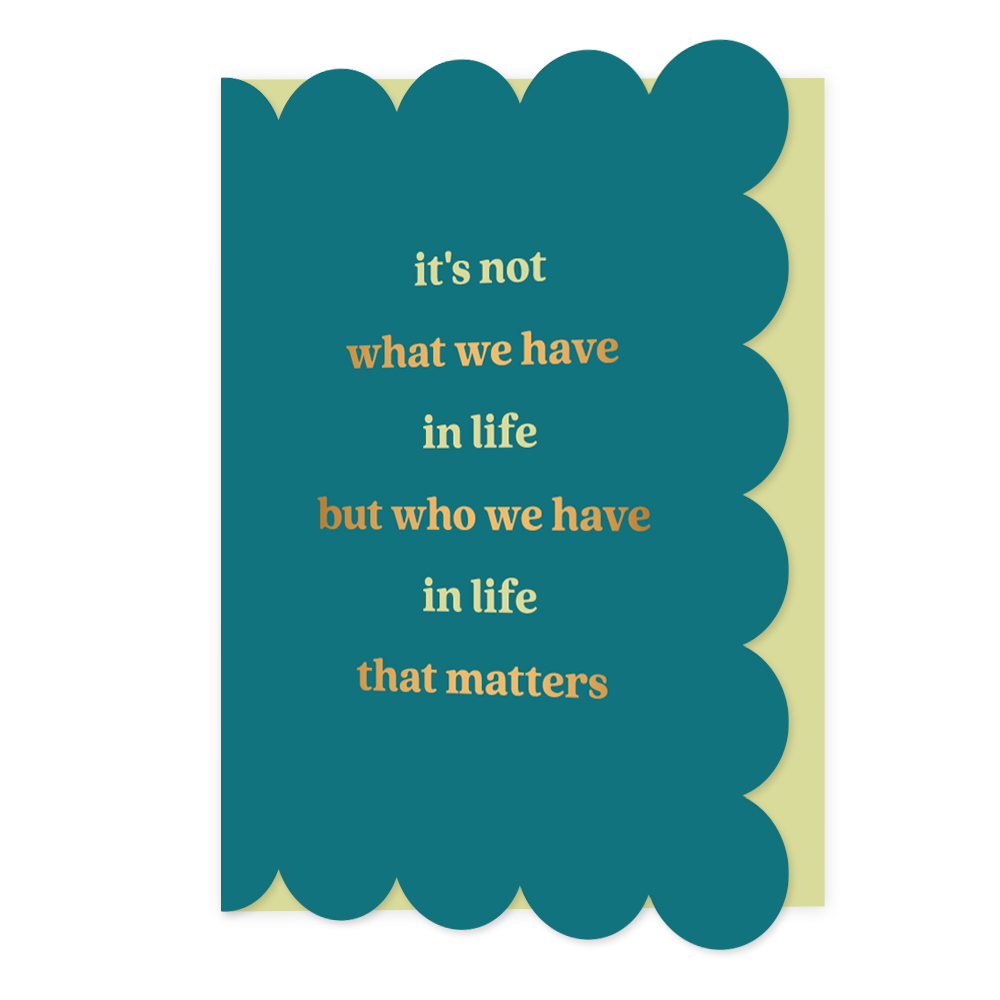 It's not what we have in life - Formaat: Normaal - Vorm: Staand - Bedankkaart - Op deze wenskaart staat de tekst: "It's not what we have in life but who we have in life that matters". - Snelwenskaart