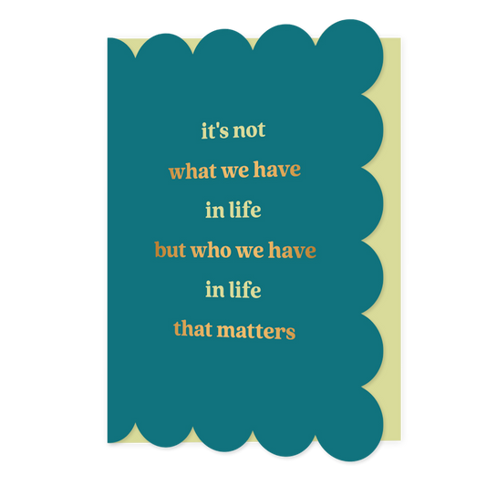 It's not what we have in life - Formaat: Normaal - Vorm: Staand - Bedankkaart - Op deze wenskaart staat de tekst: "It's not what we have in life but who we have in life that matters". - Snelwenskaart