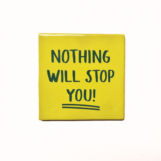 Nothing will stop you!