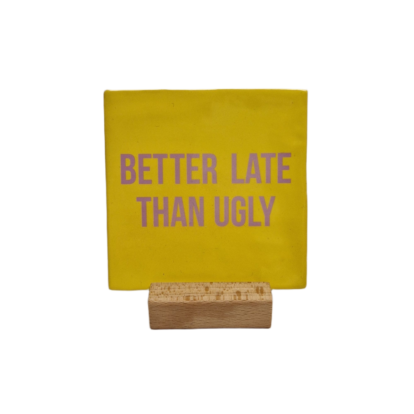 Better late than ugly