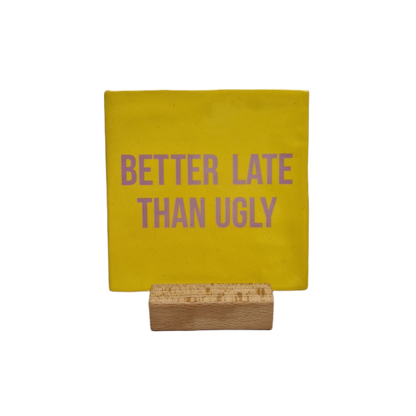 Better late than ugly