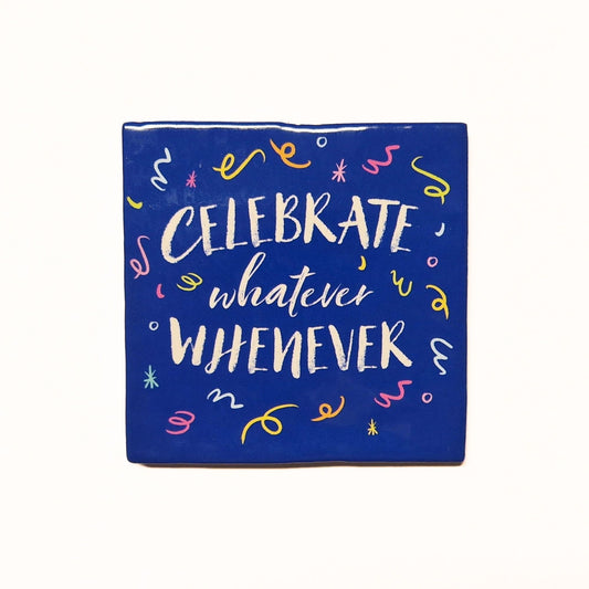 Celebrate whatever whenever