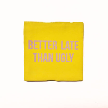 Better late than ugly