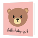 Hello baby girl - Formaat: Standaard - Vorm: Vierkant - Geboortekaart - Op deze wenskaart staat een bruin beertje op een roze achtergrond met daaronder de tekst: "Hello baby girl". - Snelwenskaart