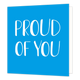 Proud of you - Formaat: Standaard - Vorm: Vierkant - Complimentenkaart - Op deze wenskaart staat de tekst: "Proud of you". - Snelwenskaart