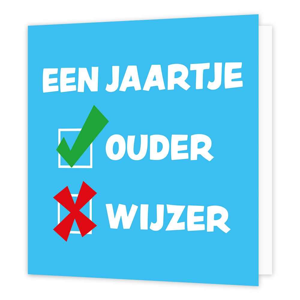 Een jaartje ouder/wijzer - Formaat: Standaard - Vorm: Vierkant - Verjaardagskaart - Op deze wenskaart staat een effen lichtblauwe achtergrond. Bovenaan is in grote witte letters de tekst "EEN JAARTJE" te lezen. Daaronder staat aan de linkerkant een wit vierkant met een groen vinkje en rechts daarvan het woord "OUDER". Onderaan bevindt zich een vergelijkbaar wit vierkant met daarin een rood kruis, met rechts daarvan het woord "WIJZER". - Snelwenskaart