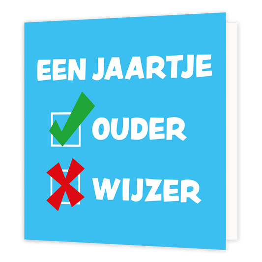 Een jaartje ouder/wijzer - Formaat: Standaard - Vorm: Vierkant - Verjaardagskaart - Op deze wenskaart staat een effen lichtblauwe achtergrond. Bovenaan is in grote witte letters de tekst "EEN JAARTJE" te lezen. Daaronder staat aan de linkerkant een wit vierkant met een groen vinkje en rechts daarvan het woord "OUDER". Onderaan bevindt zich een vergelijkbaar wit vierkant met daarin een rood kruis, met rechts daarvan het woord "WIJZER". - Snelwenskaart