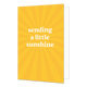 Sending a little sunshine - Formaat: Normaal - Vorm: Staand - Denken aan kaart - Op deze wenskaart staat de tekst: "Sending a little sunshine" op een gele achtergrond waar zonnestralen lijken te staan. - Snelwenskaart
