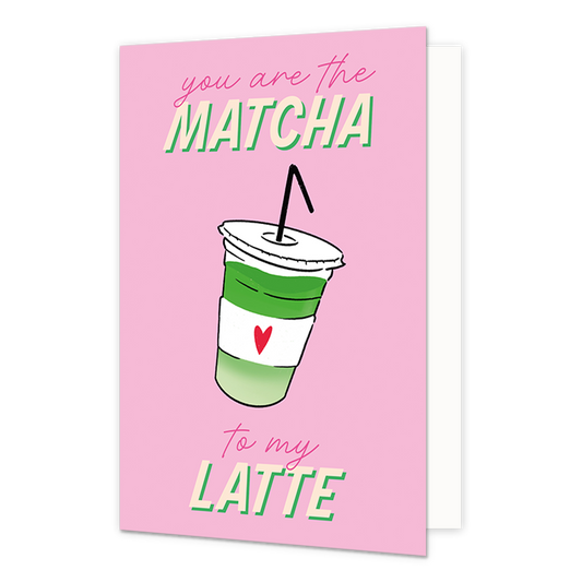 You are the matcha to my latte - Formaat: Normaal - Vorm: Staand - Vriendschapskaart - Op deze wenskaart staat in het midden een matcha met daarboven en onder de tekst: "You are the matcha to my latte". - Snelwenskaart