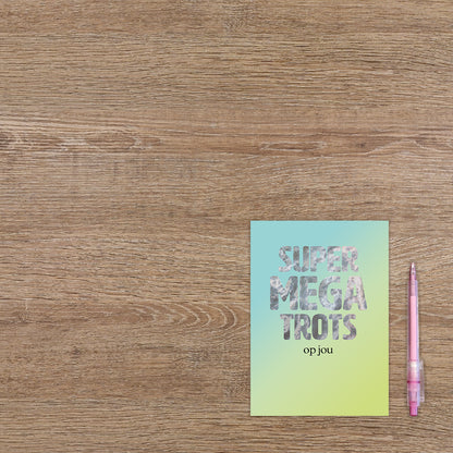 Super mega trots op jou