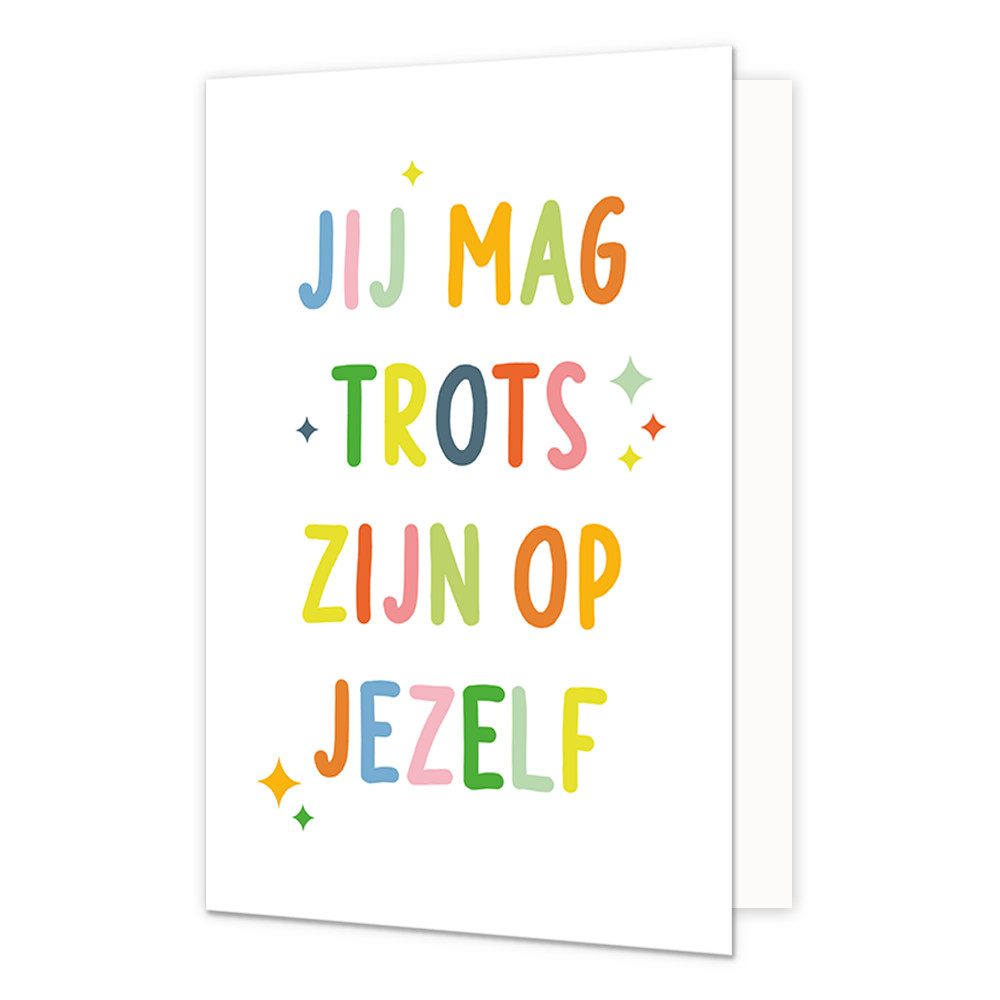 Jij mag trots zijn op jezelf - Formaat: Normaal - Vorm: Staand - Complimentenkaart - Op deze wenskaart staat de tekst: "Jij mag trots zijn op jezelf". - Snelwenskaart