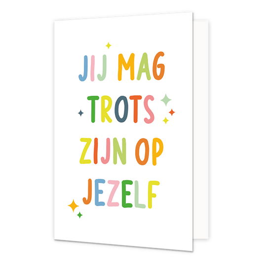 Jij mag trots zijn op jezelf - Formaat: Normaal - Vorm: Staand - Complimentenkaart - Op deze wenskaart staat de tekst: "Jij mag trots zijn op jezelf". - Snelwenskaart