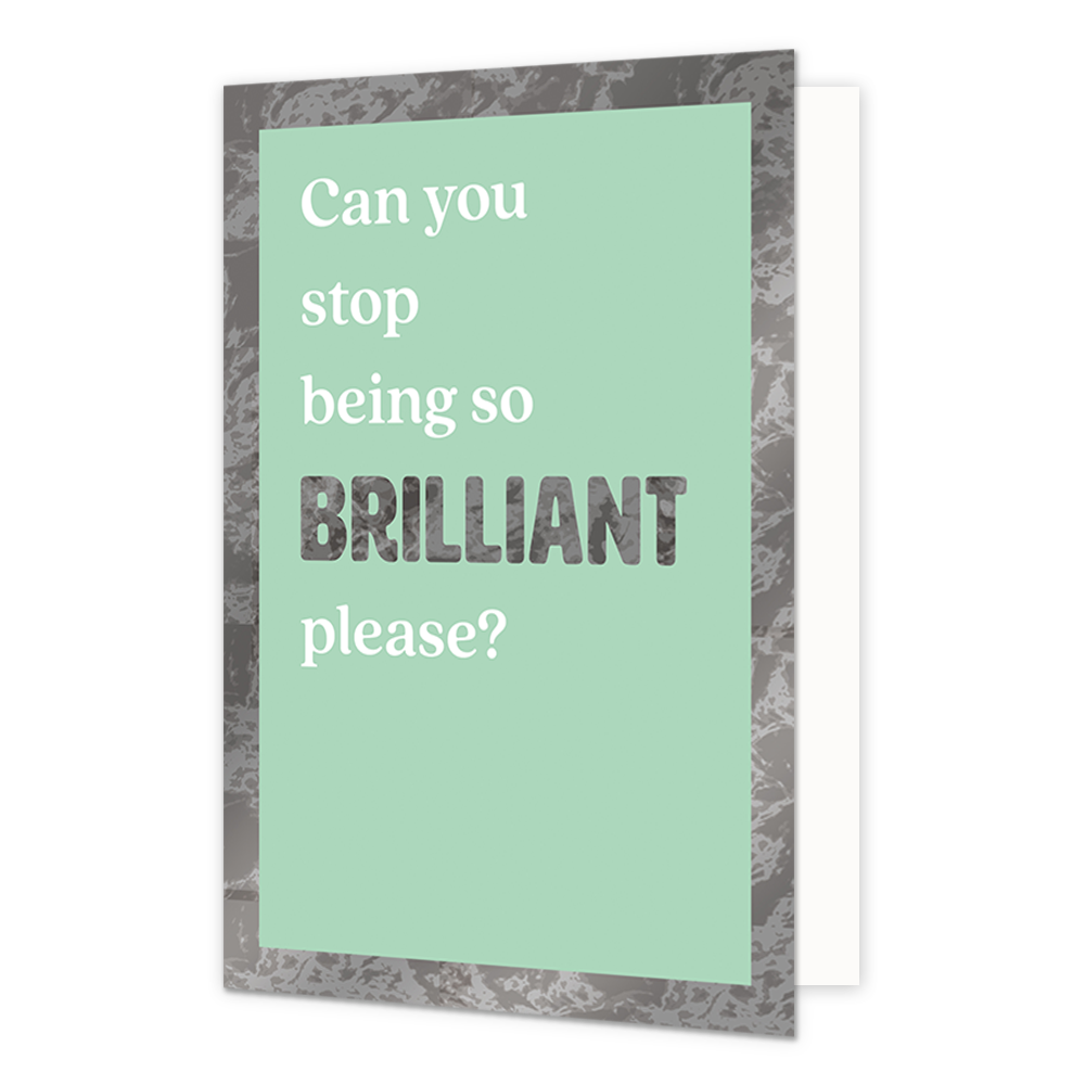 Can you stop being so brilliant please? - Formaat: Standaard - Vorm: Staand - Complimentenkaart - Op deze wenskaart staat de tekst: "Can you stop being so brilliant please?" op een groene achtergrond met grijze rand. - Snelwenskaart