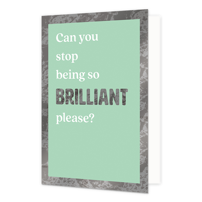 Can you stop being so brilliant please? - Formaat: Standaard - Vorm: Staand - Complimentenkaart - Op deze wenskaart staat de tekst: "Can you stop being so brilliant please?" op een groene achtergrond met grijze rand. - Snelwenskaart