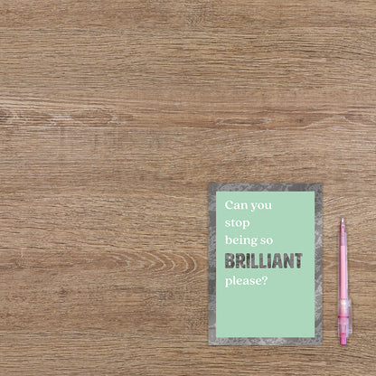 Can you stop being so brilliant please?