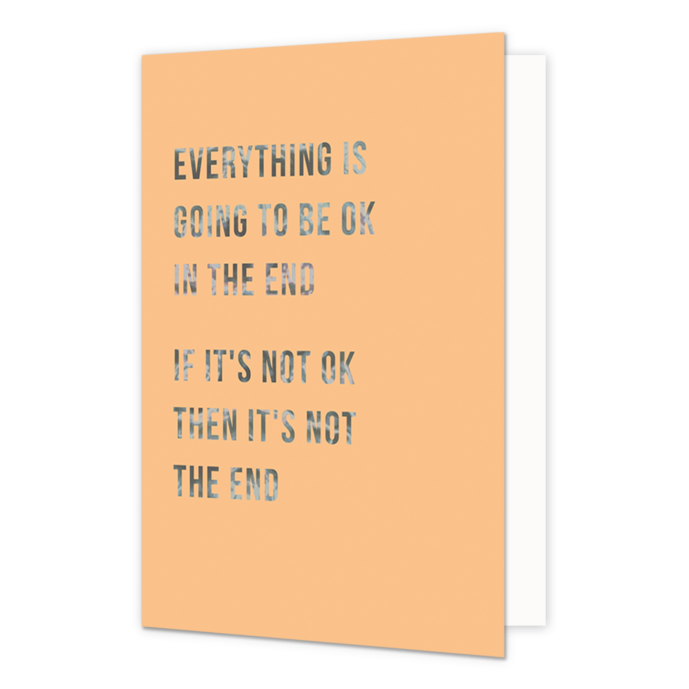Everything is going to be ok in the end - Formaat: Normaal - Vorm: Staand - Sterkte kaart - Op deze wenskaart staat de tekst: "Everything is going to be oke in the end. If it's not oke then it's not the end". - Snelwenskaart