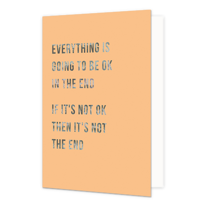 Everything is going to be ok in the end - Formaat: Normaal - Vorm: Staand - Sterkte kaart - Op deze wenskaart staat de tekst: "Everything is going to be oke in the end. If it's not oke then it's not the end". - Snelwenskaart
