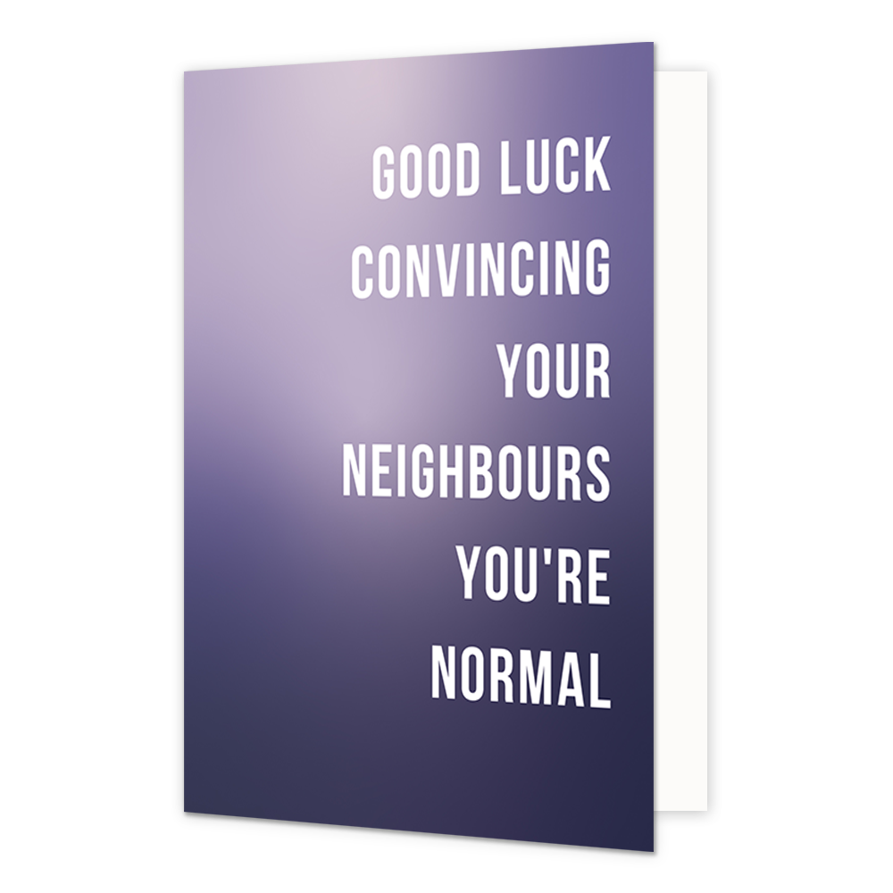 Good luck convincing your neighbours you're normal - Formaat: Normaal - Vorm: Staand - Woningkaart - Op deze wenskaart staat de tekst: "Good luck convincing your neighbours you're normal" op een paarse achtergrond. - Snelwenskaart