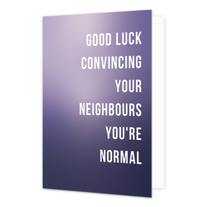 Good luck convincing your neighbours you're normal - Formaat: Normaal - Vorm: Staand - Woningkaart - Op deze wenskaart staat de tekst: "Good luck convincing your neighbours you're normal" op een paarse achtergrond. - Snelwenskaart