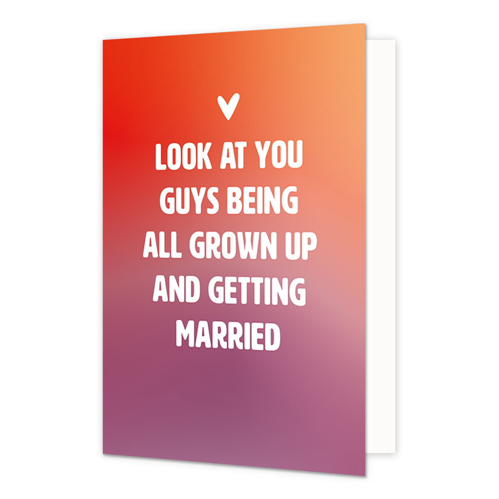 Look at you guys - Formaat: Normaal - Vorm: Staand - Huwelijkskaart - Op deze wenskaart staat de tekst: "Look at you guys being all grown up and getting married". - Snelwenskaart