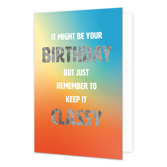 It might be your birthday - Formaat: Normaal - Vorm: Staand - Verjaardagskaart - Op deze wenskaart staat de tekst: "It might be your birthday but just remember to keep it classy". - Snelwenskaart